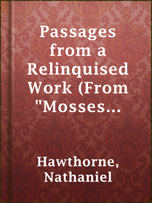 Title details for Passages from a Relinquised Work (From "Mosses from an Old Manse") by Nathaniel Hawthorne - Available